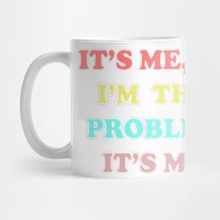 IT'S ME HI I'M THE PROBLEM IT'S ME Mug